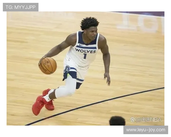 安东尼·爱德华兹突破创造机会效率提升明显拉开与队友差距